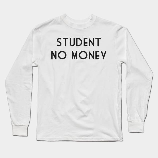 Student no money Long Sleeve T-Shirt by Bernesemountaindogstuff